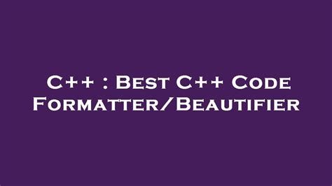 Best C++ Code Formatter/Beautifier .